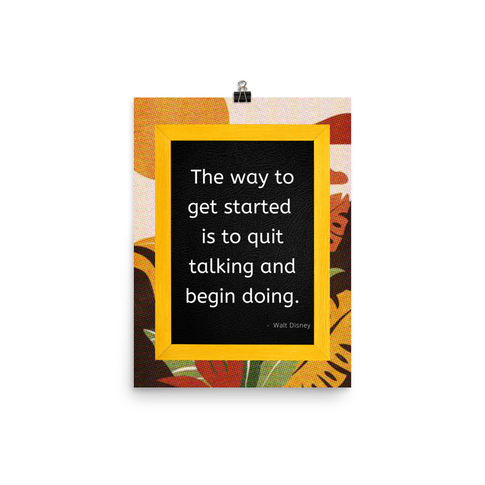 Poster - The way to get started is quit talking and begin doing