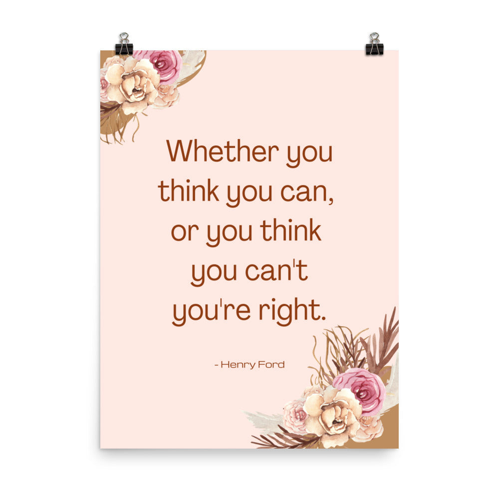 Poster - Whether you thing you can or you think you can't, you are right - Henry Ford Quote