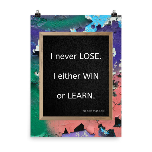 Poster - I never lose. I either win or learn