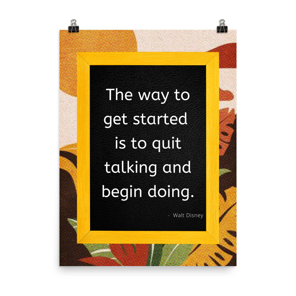 Poster - The way to get started is quit talking and begin doing