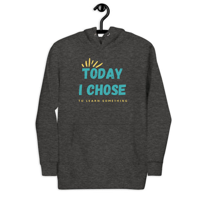 Unisex Hoodie - Today I chose