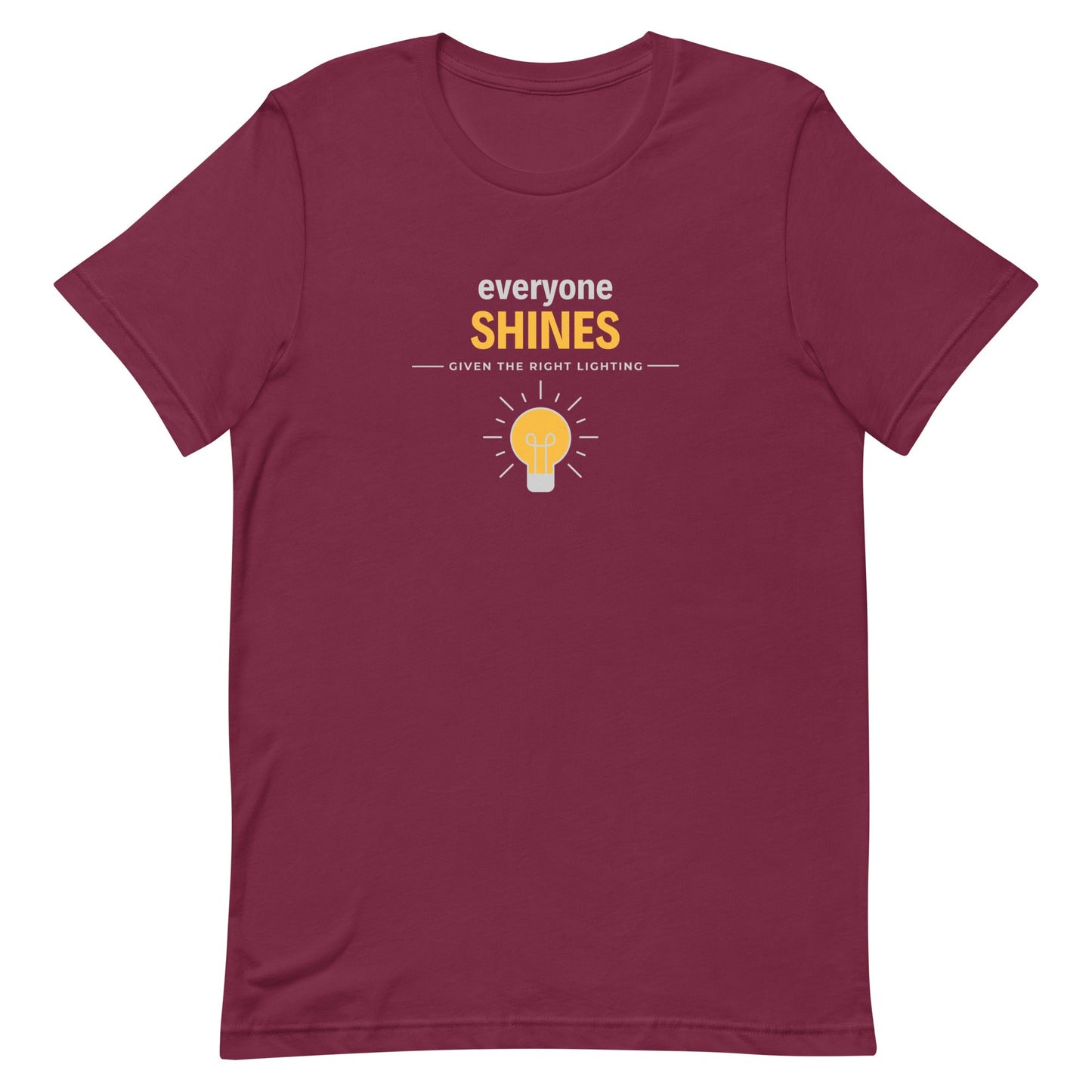 Unisex t-shirt - Everyone shines given the right lighting