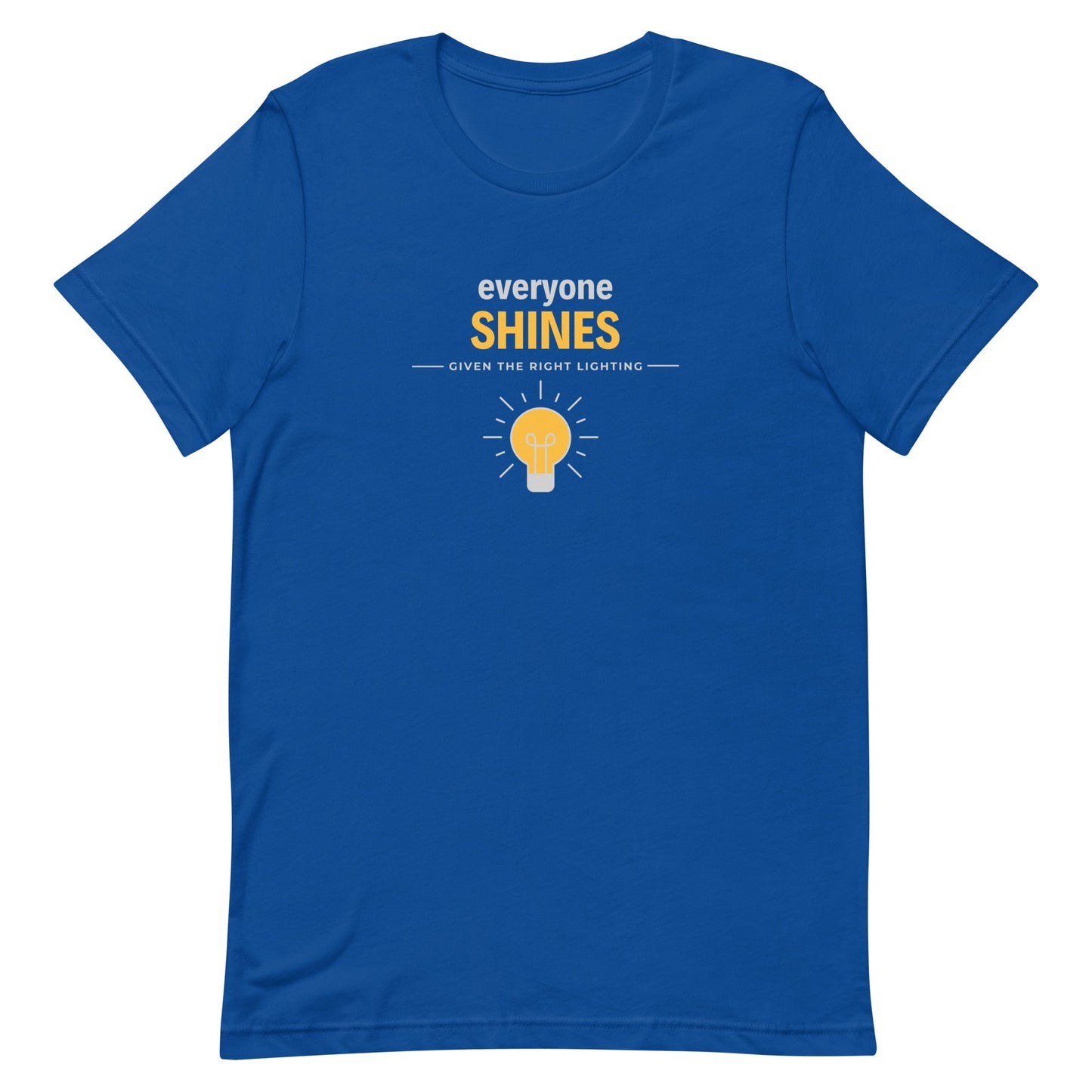 Unisex t-shirt - Everyone shines given the right lighting